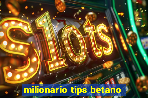 milionario tips betano